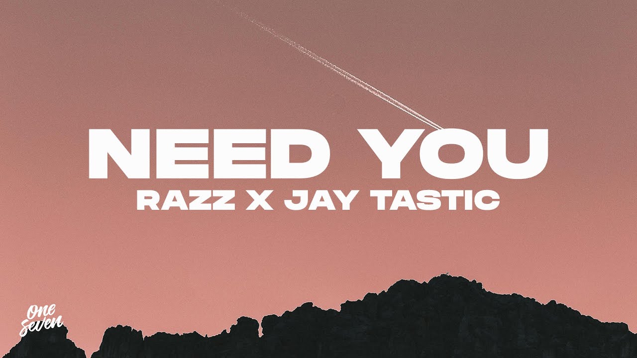 Watch RAZZ x Jay Tastic - Need You on YouTube Watch RAZZ x Jay Tastic - Need You on YouTube