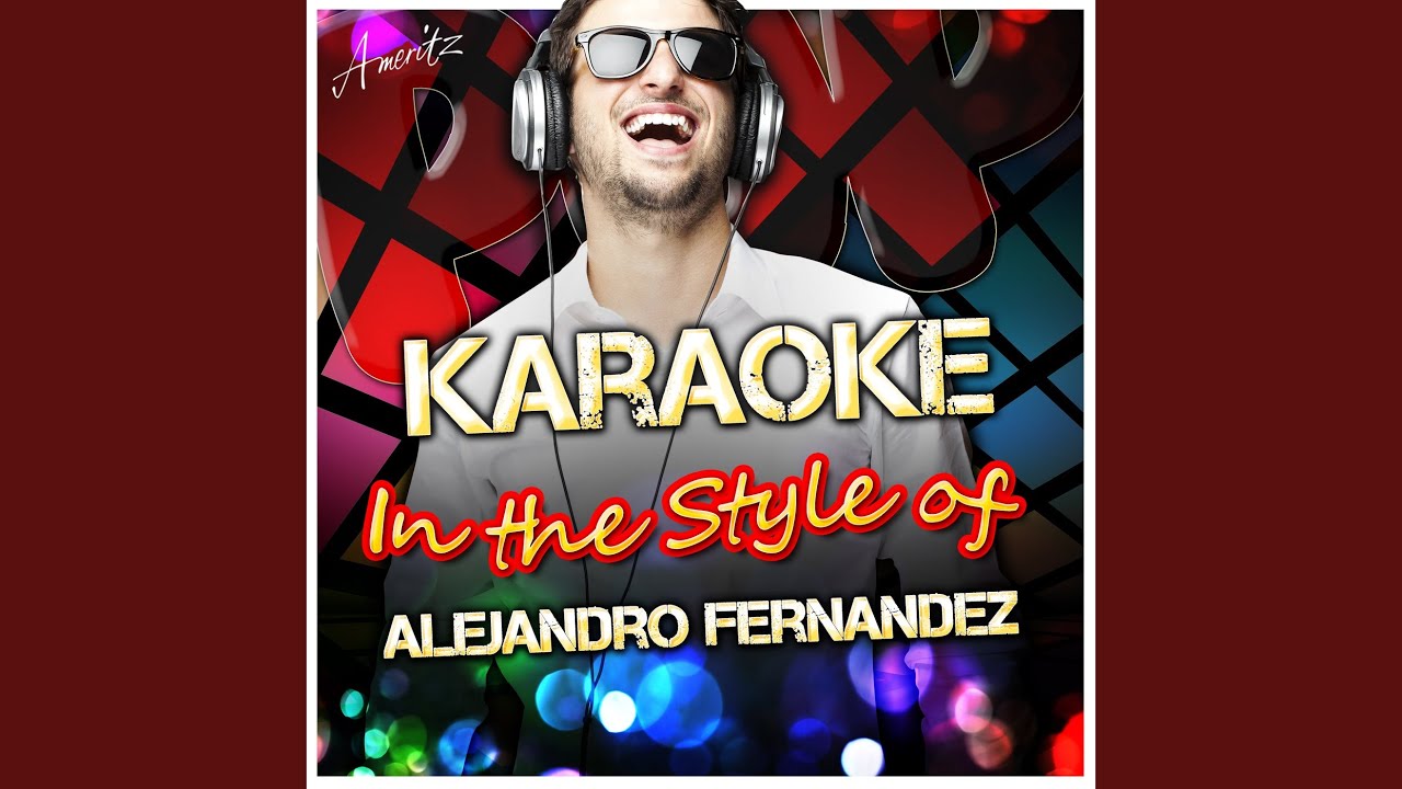 Canta Corazon (In the Style of Alejandro Fernandez) (Karaoke