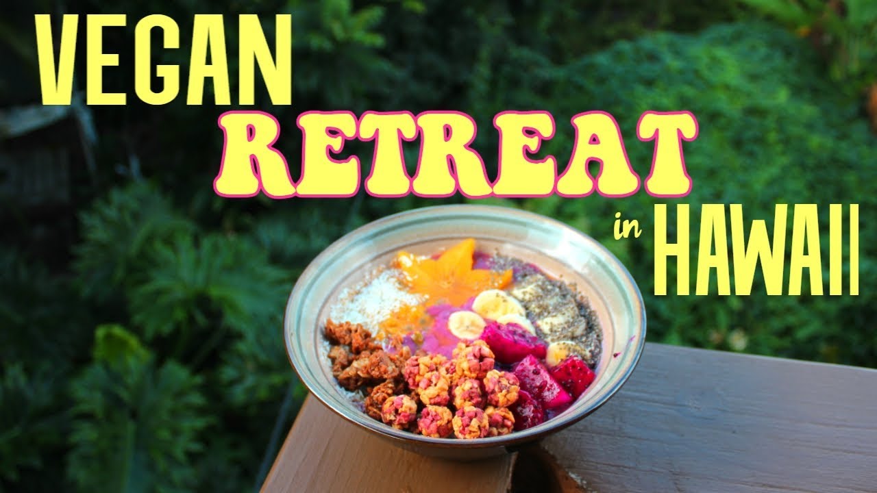 A Vegan Retreat in Hawaii YouTube