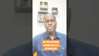 QUE TOUTE OPPRESSION SATANIQUE SUR TA VIE SOIT NEUTRALISÉE