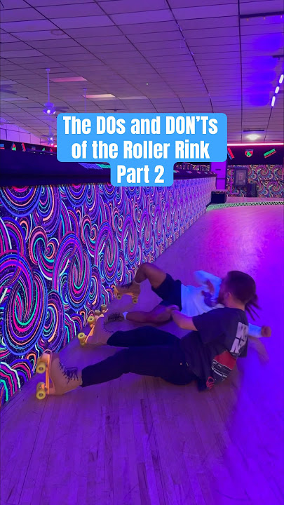 The DOs and DON’Ts of the Roller Rink Part 2🛼