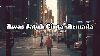 Awas Jatuh Cinta - Armada (Lyrics) Cover by Hanin dhiya || HIS-playlist