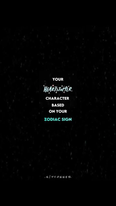 YOUR HEARTSTOPPER CHARACTER BASED ON YOUR ZODIAC SIGN!😱