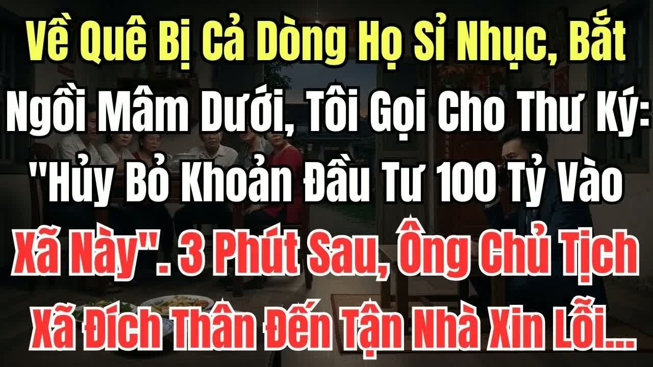 Về quê bị họ hàng khinh rẻ tôi bình thản nhấc máy yêu cầu hủy khoản đầu tư trăm tỷ và cả bàn tiệc ch