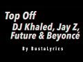 Top Off - DJ Khaled, Jay Z, Future & Beyoncé  OFFICIAL Lyric Video