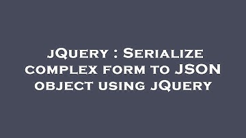 jQuery : Serialize complex form to JSON object using jQuery
