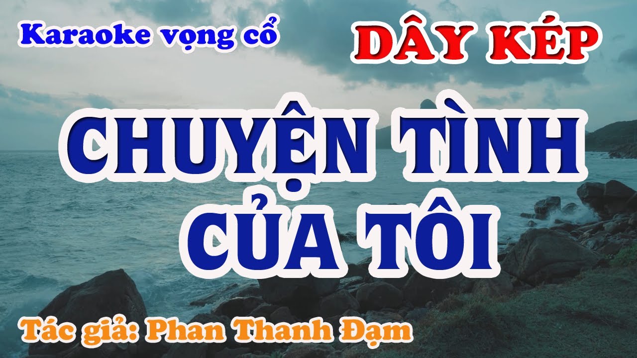 Chuyện Tình Của Tôi - Karaoke Vọng cổ Dây Kép - Tác giả: Phan Thanh Đạm