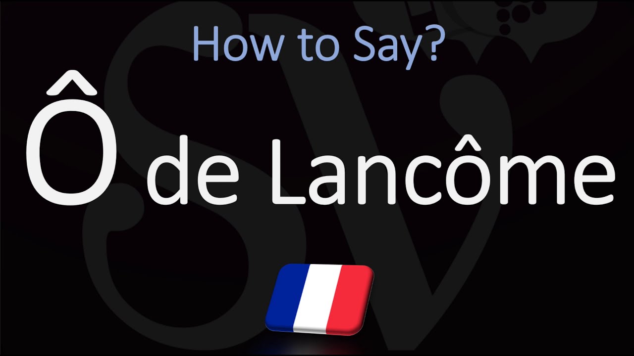 How to Pronounce Ô de Lancôme? (CORRECTLY) YouTube