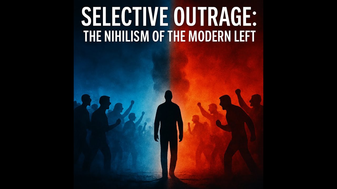 Selective Outrage: The Nihilism of the Modern Left