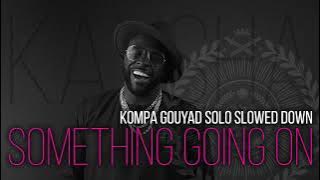 Something Going On | Kompa Gouyad Slowed Down Mix