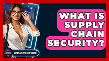 What Is Supply Chain Security? - Emerging Tech Insider