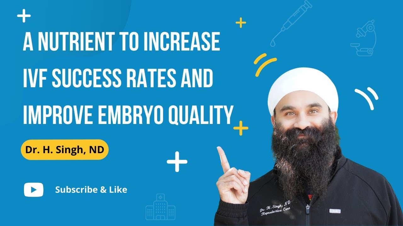 A Nutrient to Increase IVF Success Rates and Improve Embryo Quality