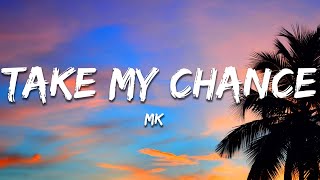 Download lagu MK - Take My Chance (Lyrics)