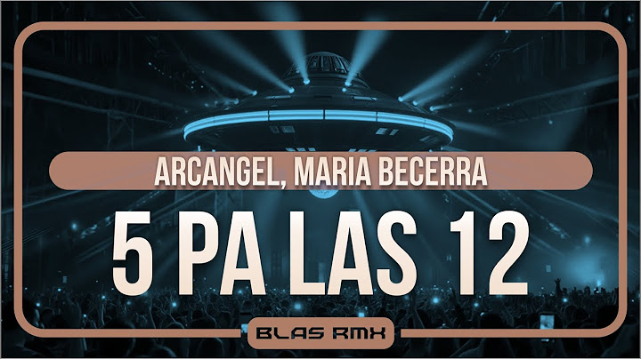 Arcangel, Maria Becerra - 5 Pa Las 12 (BLAS RMX)