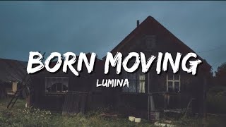 Lumina - Born Moving (Lyrics)