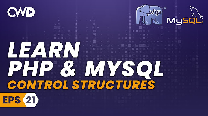 Hướng dẫn types of control structures in php - các loại cấu trúc điều khiển trong php