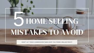 5 Home Selling Mistakes That Cost Sellers Thousands (Avoid These Before Listing!)