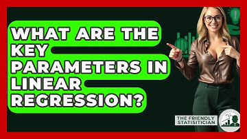 What Are The Key Parameters In Linear Regression? - The Friendly Statistician