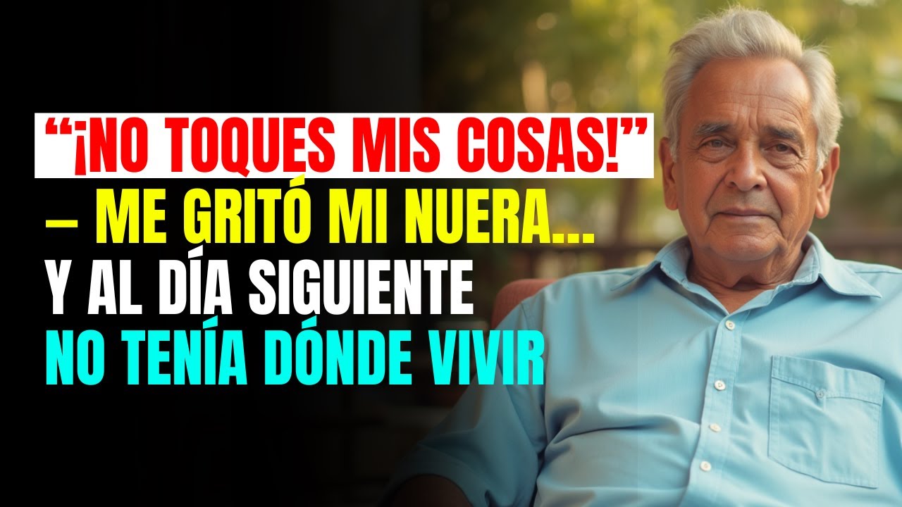 “¡NO TOQUES MIS COSAS!” — me gritó mi NUERA… y al día siguiente no tenía dónde vivir