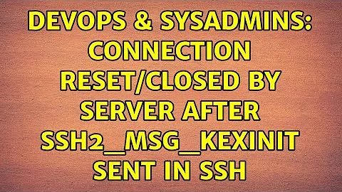 DevOps & SysAdmins: Connection reset/closed by server after SSH2_MSG_KEXINIT sent in SSH