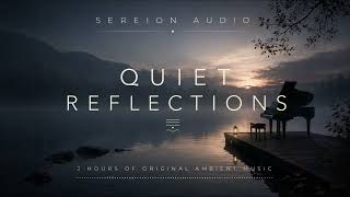 Quiet Reflections | 2 Hours of Original Ambient Music for Focus, Sleep & Relaxation