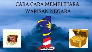 CARA CARA MEMELIHARA WARISAN NEGARA (SEJARAH)