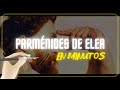 PARMÉNIDES DE ELEA en minutos