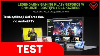 GeForce Now na telewizorze - test aplikacji Android TV.
