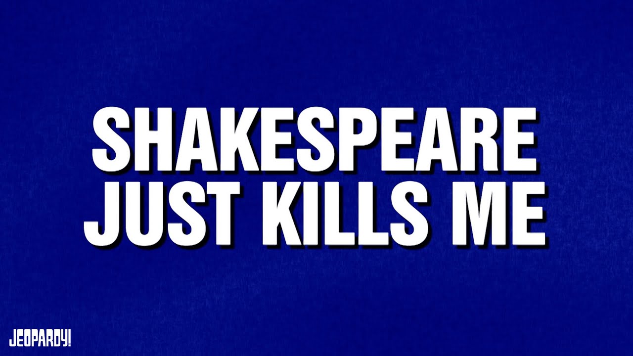 Shakespeare Just Kills Me | Category | JEOPARDY! - YouTube