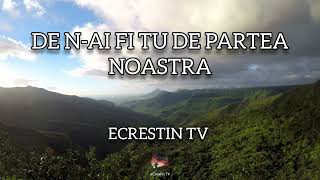 Video thumbnail of "De n-ai fi Tu de partea noastra - eCrestin TV"