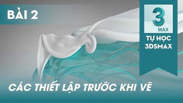 TỰ HỌC 3DSMAX | Bài 2 | Các thiết lập trước khi vẽ | #3dsmax #3dbox