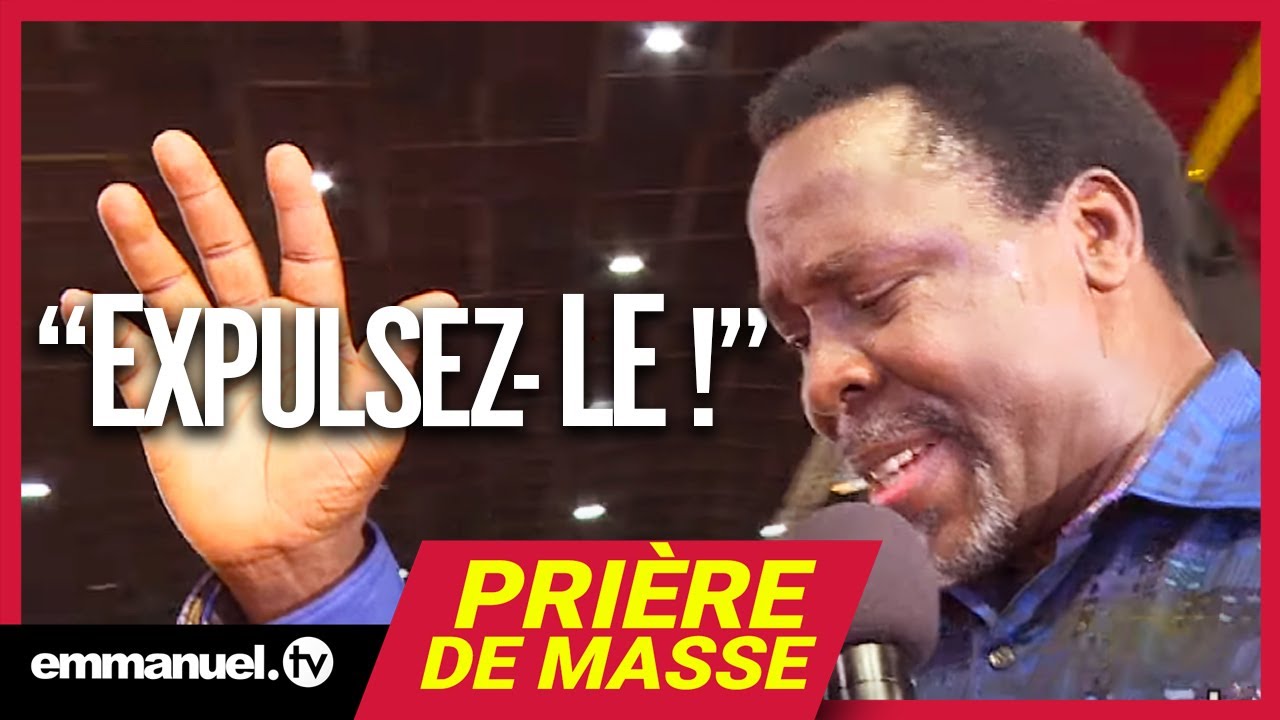 EXPULSEZ-LE !!! | Prière de Masse avec TB Joshua