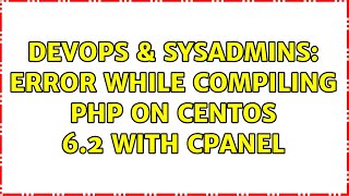 Famous DevOps & SysAdmins: Error while compiling PHP on CentOS 6.2 with cPanel (3 Solutions!!) Profile