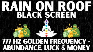 Information 777Hz Golden Frequency + Delta Waves | Attract Abundance, Luck & Money | Rain On Roof | Black Screen Guide
