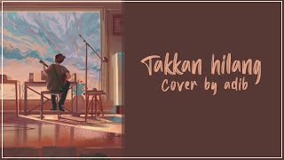 ( Cover lirik) Takkan hilang - Budi Doremi | Cover by Adib