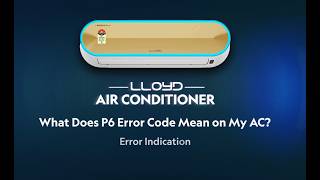 P6 Error Code in AC: Meaning & Troubleshooting | Lloyd AC DIY Guide