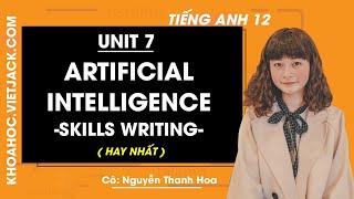 Tiếng Anh 12 - Unit 7 Artificial intelligence - Skills Writing - Cô Nguyễn Thanh Hoa (HAY NHẤT)