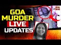 Goa Murder LIVE Updates: Bengaluru CEO Kills 4-Year-Old Son In Goa | Suchana Seth Case LIVE