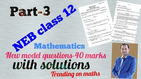 NEB new model set question/solutions class-12 maths(part-3)
