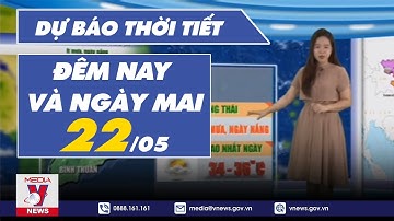 Dự báo thời tiết đêm nay và ngày mai 22/5 - VNEWS