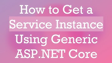How to Get a Service Instance Using Generic ASP.NET Core
