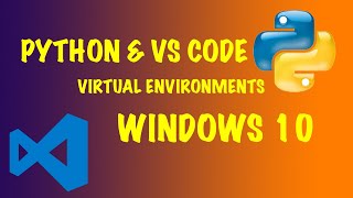 Detailed Python & VS Code Virtual Environments Windows 10 Details