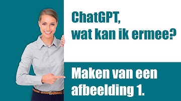 ChatGPT wat kan ik ermee? Het maken van afbeeldingen en foto