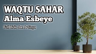 WAQTU SAHAR || Alma Esbeye || Full Lirik dan Artinya