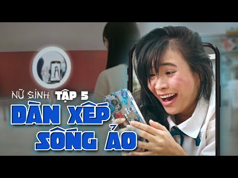 Video NỮ SINH TẬP 5: DÀN XẾP SỐNG ẢO | QUỲNH TRANG | VŨ TRỤ... - YouTube