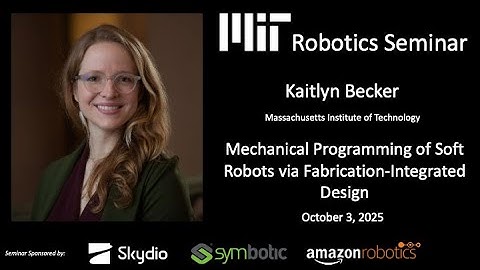 Kaitlyn Becker: Mechanical Programming of Soft Robots via Fabrication-Integrated Design