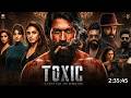 Toxic Yash Full Movie Hindi Dubbed 2026 Latest Update | Yash | Nayanthara | South New Movie | 2026