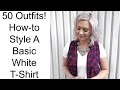 HOW TO STYLE A BASIC WHITE T-SHIRT: 50 outfits!