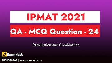 IPMAT 2021 | Question - 24 | QA MCQ | Section- 1 | IPM Original question | Permutation & Combination