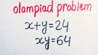 A Beautiful Math Olympiad Algebra Problem | X+Y=24, XY=64